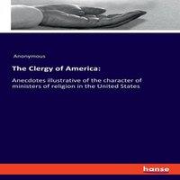 Anonymous The Clergy of America::Anecdotes illustrative of the character of