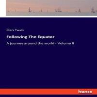 Mark Twain Following The Equator:A journey around the world - Volume II