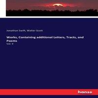 Jonathan Swift Works, Containing additional Letters, Tracts, & Poems:Vol. 9