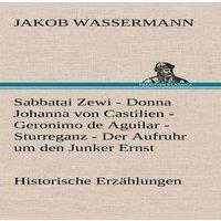 Jakob Wassermann Sabbatai Zewi - Donna Johanna Von Castilien - Geronimo de Aguilar