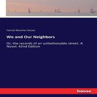 Harriet Beecher Stowe We & Our Neighbors:Or, the records of an unfashionable street. A
