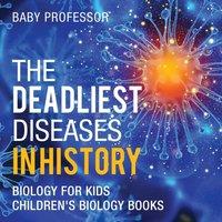 Baby Professor The Deadliest Diseases in History - Biology for Kids Children's