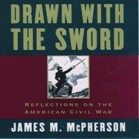 James M. McPherson Drawn with the Sword: Reflections on the American Civil War