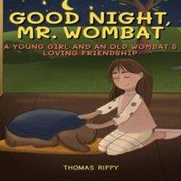 Thomas Rippy Goodnight, Mr. Wombat: A Young & An Old Wombat's Loving