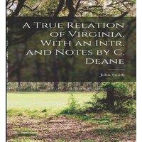John Smith A True Relation of Virginia. With an Intr. & Notes by C. Deane