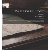John Milton Paradise Lost: Paradise Regained, Samson Agonistes, Comus, And
