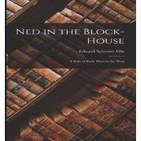 Edward Sylvester Ellis Ned in the Block-House: A Tale of Early Days in the West Paperback