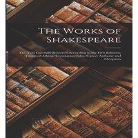Anonymous The Works of Shakespeare: The Text Carefully Restored According to