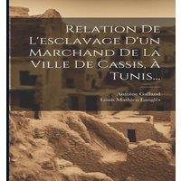 Antoine Galland Relation De L'esclavage D'un Marchand De La Ville De Cassis, A