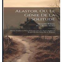 Percy Bysshe Shelley Alastor, ou, Le genie de la solitude; poeme traduit en prose