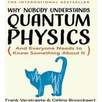 Frank Verstraete Why Nobody Understands Quantum Physics : The Story of the Science