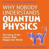 Frank Verstraete Why Nobody Understands Quantum Physics : The Story of the Science in White
