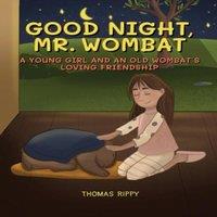 Thomas Rippy Goodnight, Mr. Wombat: A Young & An Old Wombat's Loving
