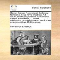Desiderius Erasmus Desid. Erasmi Roterodami Colloquia familiaria, notis novis
