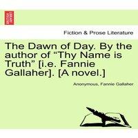 Anonymous The Dawn of Day. By the author of Thy Name is Truth [i.e. Fannie
