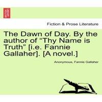 Anonymous The Dawn of Day. By the author of Thy Name is Truth [i.e. Fannie