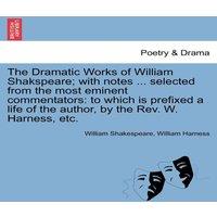 William Shakespeare The Dramatic Works of William Shakspeare; with notes ... selected in Orange