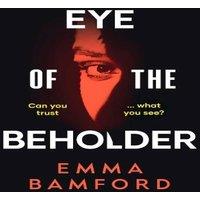 Emma Bamford Eye of the Beholder : 'A haunting tale of intrigue' -Emily Freud