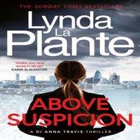Lynda La Plante Above Suspicion : The first instalment in the DI Anna Travis