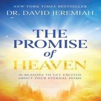 Dr. David Jeremiah The Promise of Heaven: 31 Reasons to Get Excited About Your