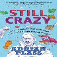 Adrian Plass Still Crazy : Love, laughter & tears from the world of the