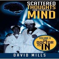 David Mills Scattered Thoughts From A Scattered Mind: Volume II The Doctor Is