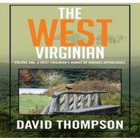 David Thompson The West Virginian: Volume One: A West Virginian's Works of