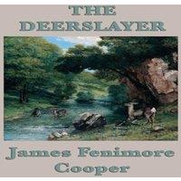 James Fenimore Cooper The Deerslayer: A Leatherstocking Tale of the American Frontier