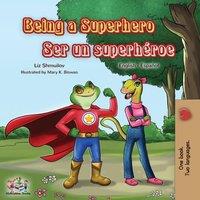 Liz Shmuilov Being a Superhero Ser un superheroe: English Spanish Bilingual