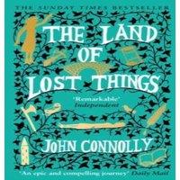John Connolly The Land of Lost Things : the Top Ten Bestseller & highly