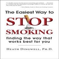 Heath Dingwell The Easiest Way to Stop Smoking : Finding the Way That Works Best