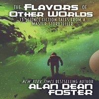 Alan Dean Foster The Flavors of Other Worlds: 13 Science Fiction Tales from a