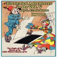 L. Frank Baum The Illustrated Adventures in Oz Vol V: The Magic of Oz, Glinda of