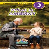 Sarah Harvey What is Ageism?: Working Towards Equality (Engaging Readers, Level