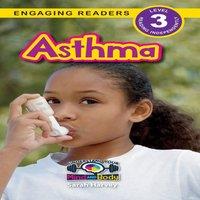Sarah Harvey Asthma: Understand Your Mind & Body (Engaging Readers, Level 3)