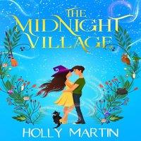 Holly Martin The Midnight Village: A gorgeously enchanting witchy romance that