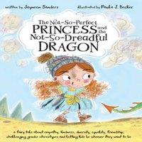Jayneen Sanders The Not-So-Perfect Princess & the Not-So-Dreadful Dragon: a in White