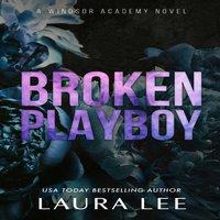 Laura Lee Broken Playboy - Special Edition: A Windsor Academy Standalone