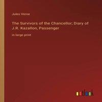 Jules Verne The Survivors of the Chancellor; Diary of J.R. Kazallon