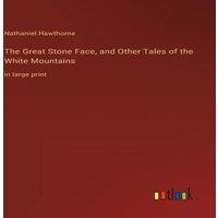 Nathaniel Hawthorne The Great Stone Face, & Other Tales of the White Mountains:in