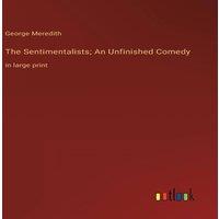 George Meredith The Sentimentalists; An Unfinished Comedy:in large print Hardcover