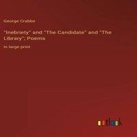 George Crabbe Inebriety & The Candidate & The Library; Poems:in large