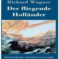 Richard Wagner Der fliegende Hollander:Romantische Oper in drei Aufzugen
