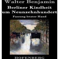 Walter Benjamin Berliner Kindheit um Neunzehnhundert:Fassung letzter Hand