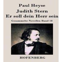 Paul Heyse Judith Stern / Er soll dein Herr sein:Gesammelte Novellen Band 18