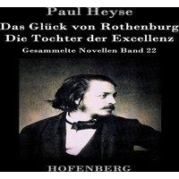 Paul Heyse Das Gluck von Rothenburg / Die Tochter der Excellenz:Gesammelte