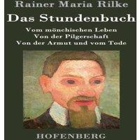 Rainer Maria Rilke Das Stundenbuch:Vom monchischen Leben / Von der Pilgerschaft / Von