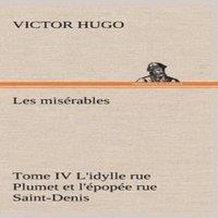 Victor Hugo Les miserables Tome IV L'idylle rue Plumet et l'epopee rue