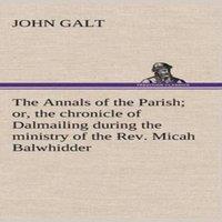 John Galt The Annals of the Parish; or, the chronicle of Dalmailing during