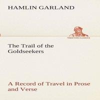 Hamlin Garland The Trail of the Goldseekers A Record of Travel in Prose & Verse